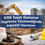 6306 Sayılı Kanunun Uygulama Yönetmeliğinde Değişiklik Yayımlandı 4